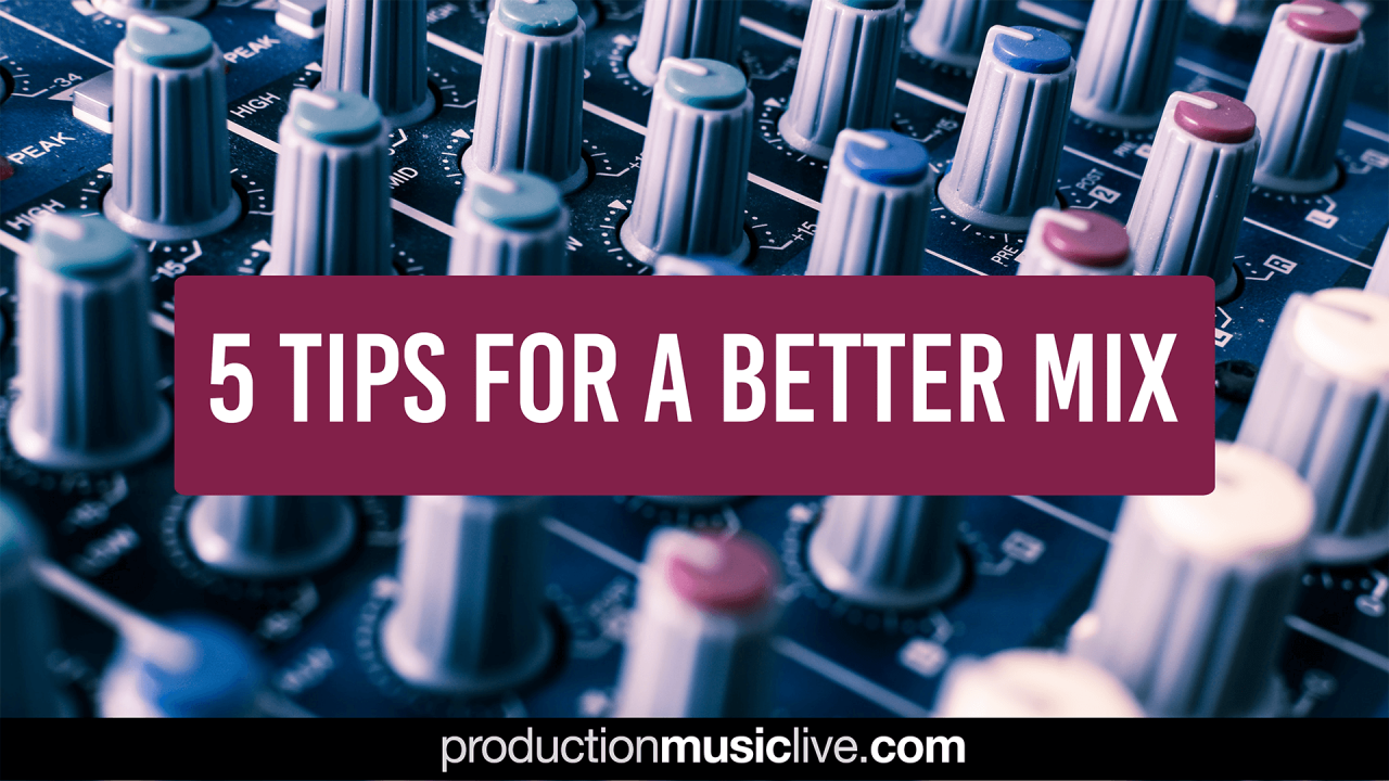 5 Tips For A Better Mix - How To Make Amazing Mixes